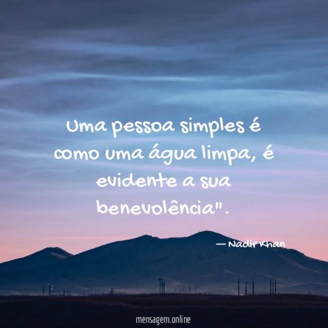 Uma pessoa simples é como uma água limpa