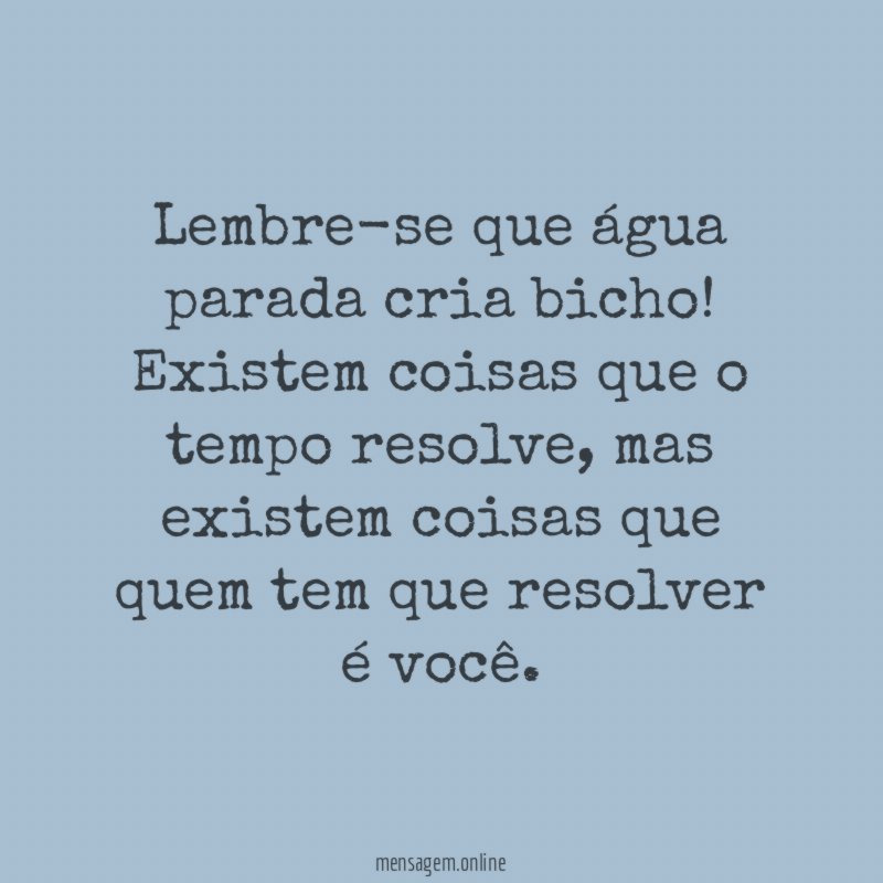 Lembre-se que água parada cria bicho