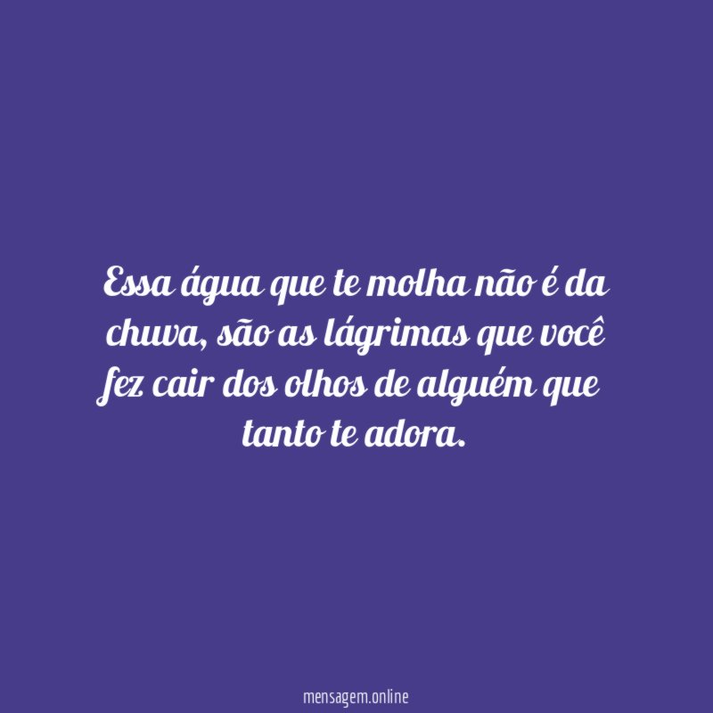 Essa água que te molha não é da chuva