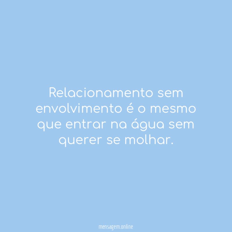 Relacionamento sem envolvimento é o mesmo que entrar