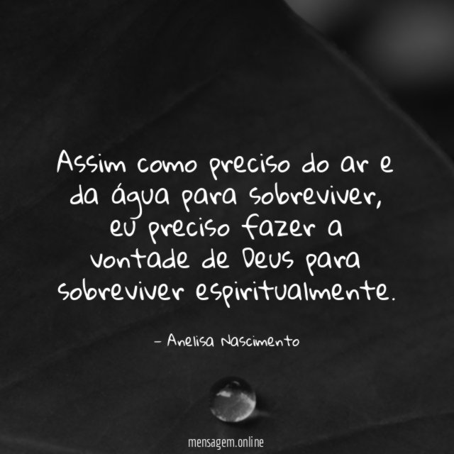 Assim como preciso do ar e da água para sobreviver