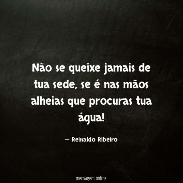 Não se queixe jamais de tua sede