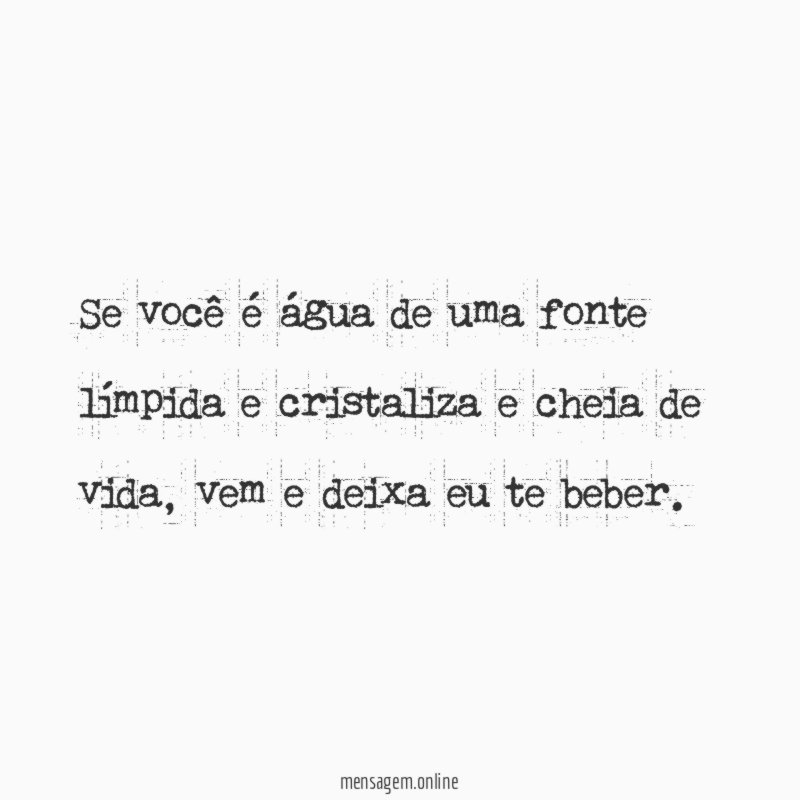 Se você é água de uma fonte límpida