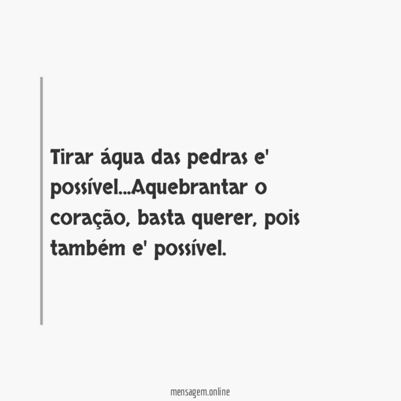 Tirar água das pedras e' possível