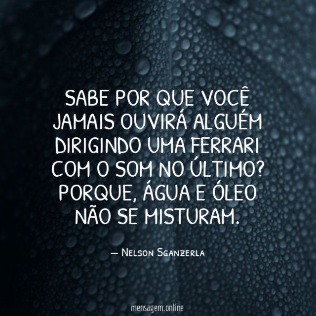 Sabe por que você jamais ouvirá alguém dirigindo