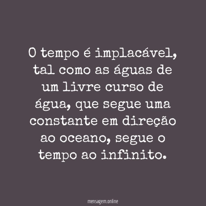 O tempo é implacável
