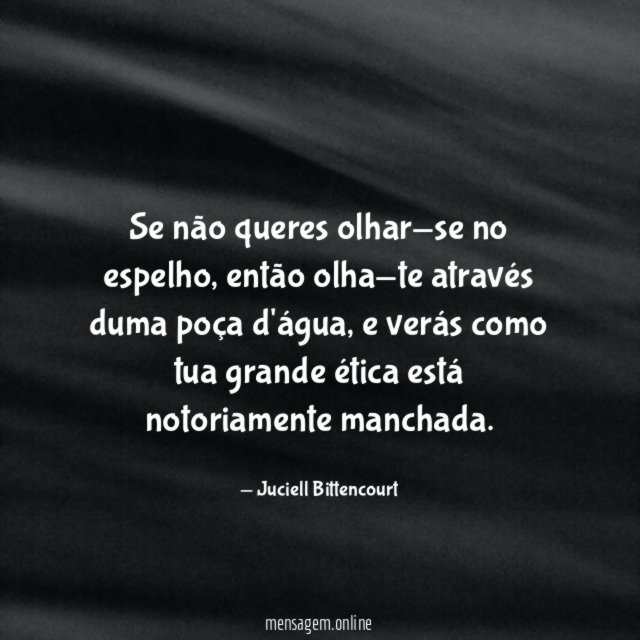 Se não queres olhar-se no espelho