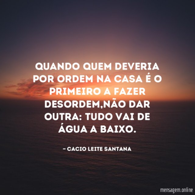 Quando quem deveria Por ordem na casa é o primeiro a fazer desordem
