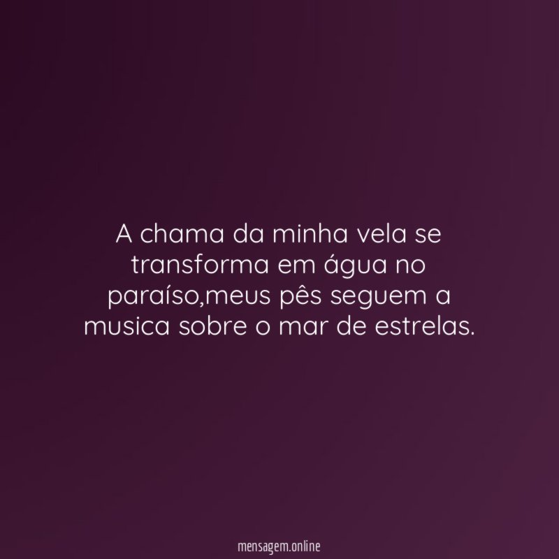 A chama da minha vela se transforma em água no paraíso