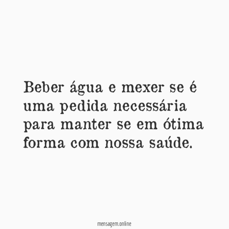 Beber água e mexer se é uma pedida