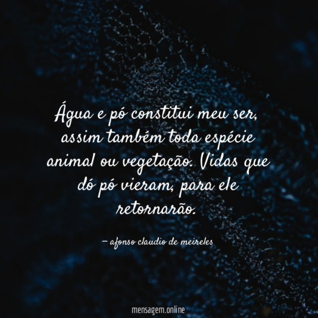 Água e pó constitui meu ser