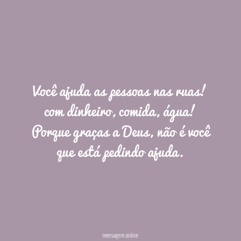 Você ajuda as pessoas nas ruas