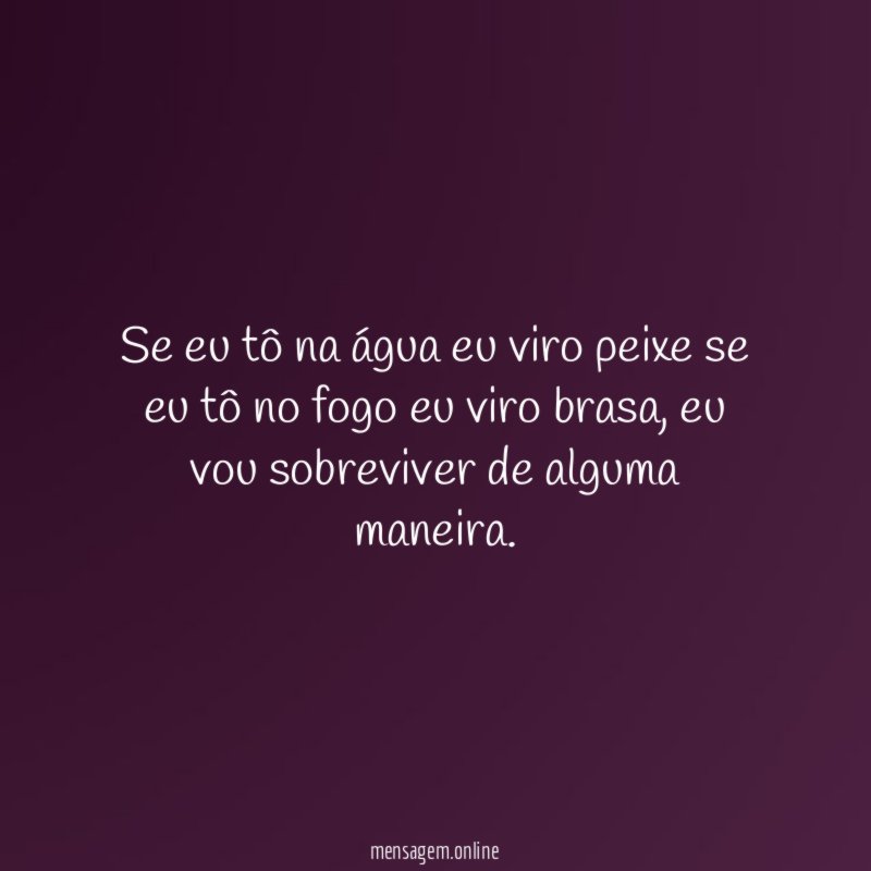 Se eu tô na água eu viro peixe
