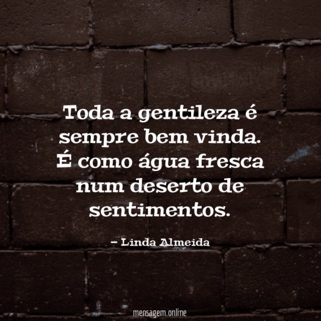 Toda a gentileza é sempre bem vinda