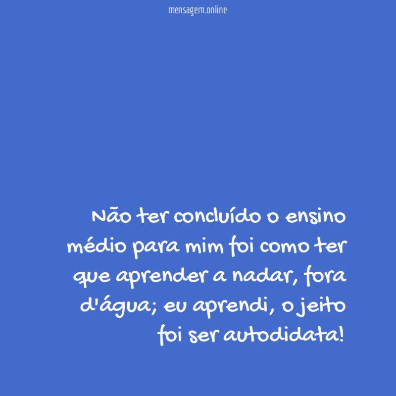 Não ter concluído o ensino médio para mim