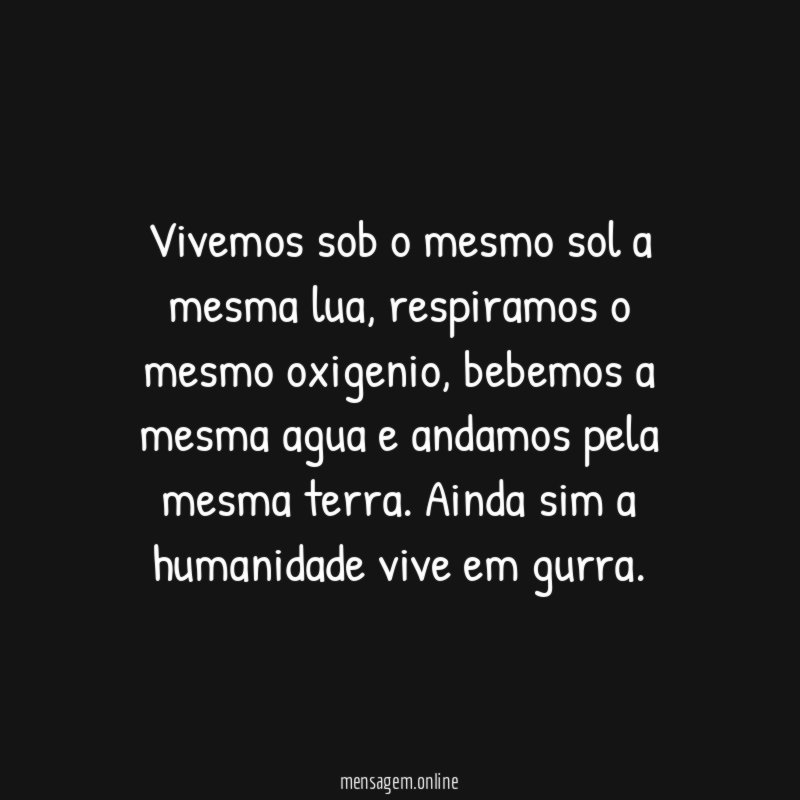 Vivemos sob o mesmo sol a mesma lua