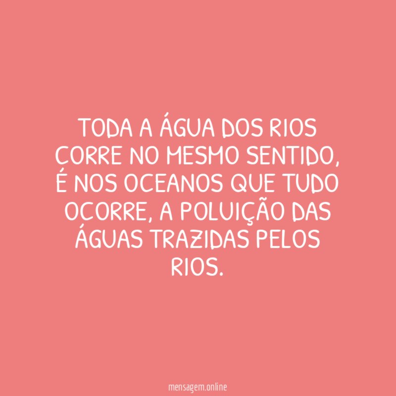 Toda a água dos rios corre no mesmo sentido