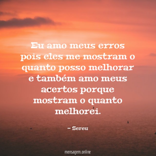 Eu amo meus erros pois eles me mostram