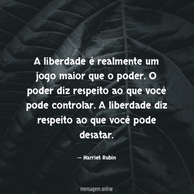 A liberdade é realmente um jogo maior que o poder
