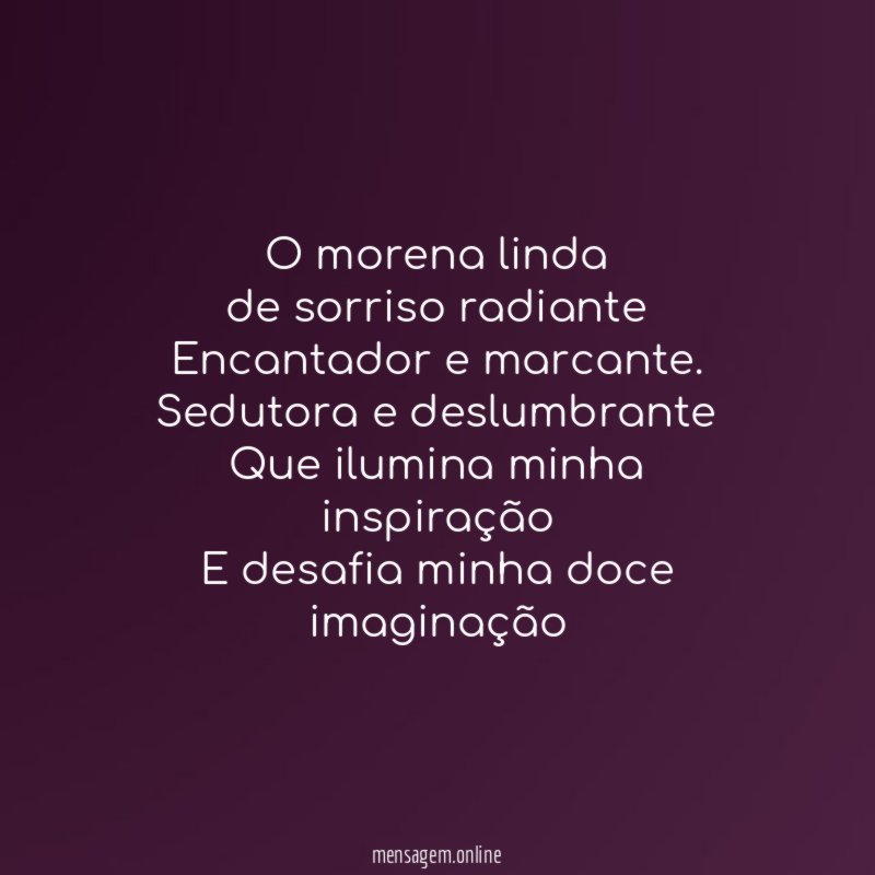 O morena linda
de sorriso radiante
Encantador e marcante.