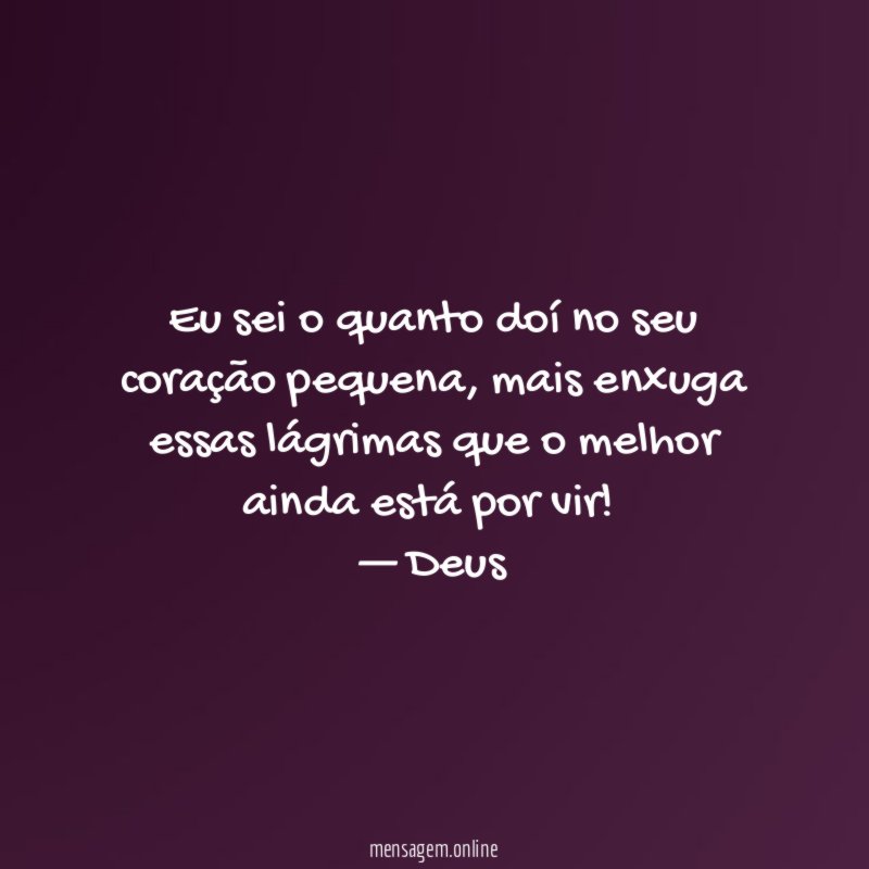 Eu sei o quanto doí no seu coração pequena
