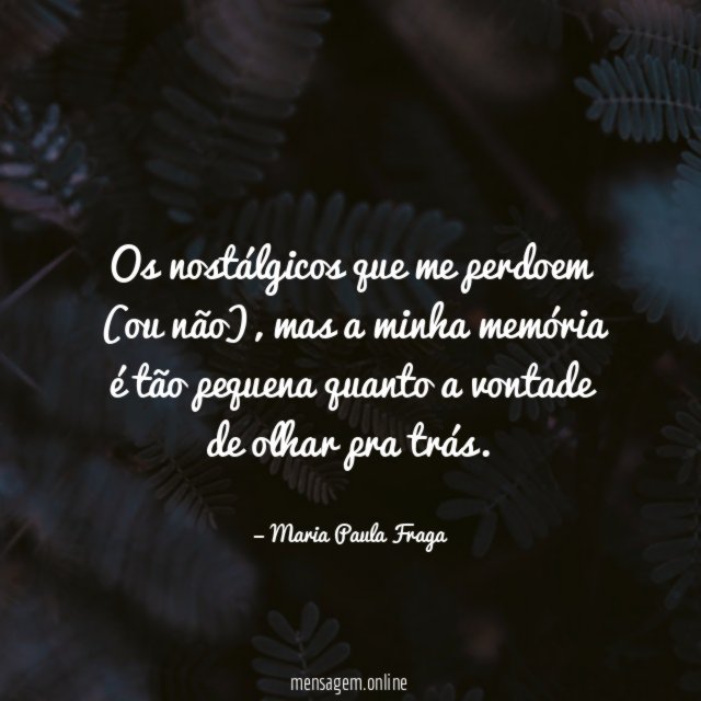 Os nostálgicos que me perdoem (ou não)