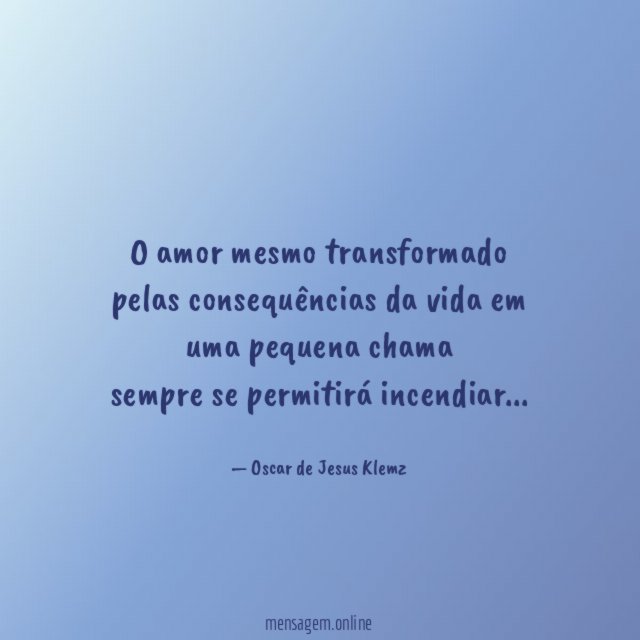 O amor mesmo transformado pelas consequências da