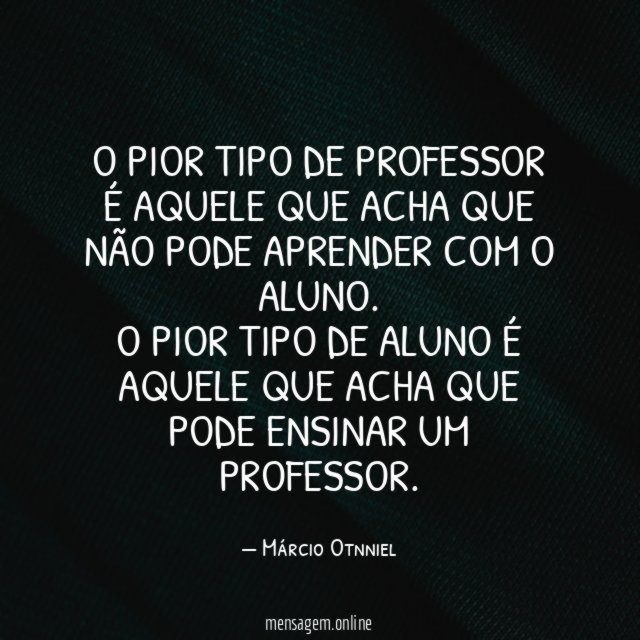 O pior tipo de professor é aquele que