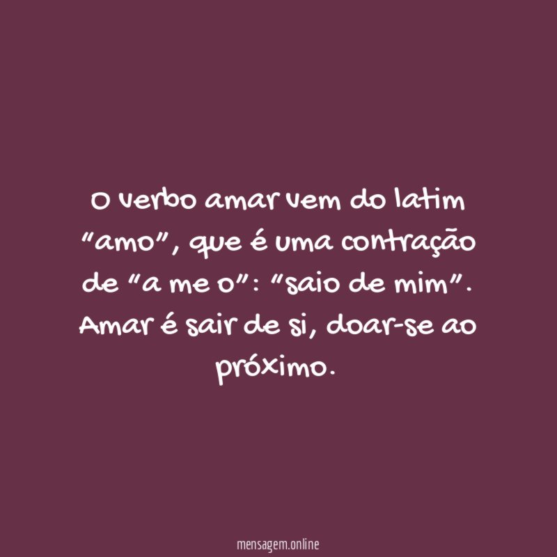 O verbo amar vem do latim “amo”