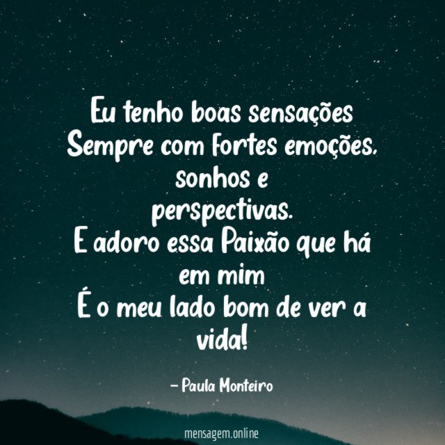Eu tenho boas sensações Sempre com fortes emoções