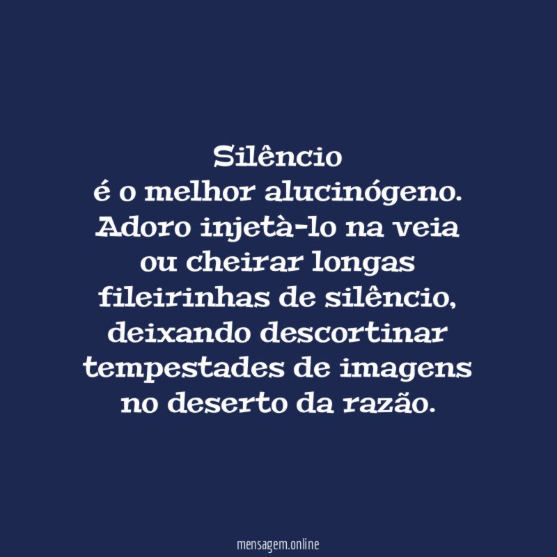 Silêncio é o melhor alucinógeno