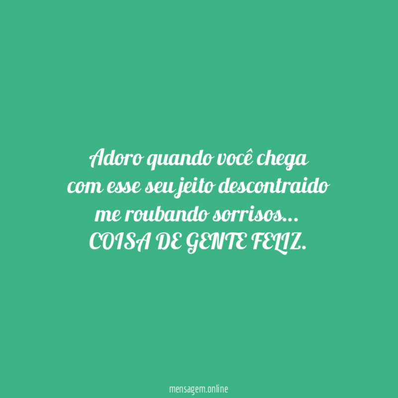 Adoro quando você chega com esse seu jeito descontraido me roubando sorrisos