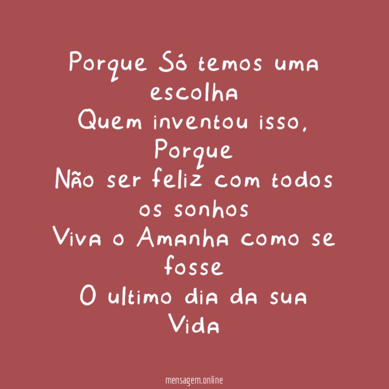 Porque Só temos uma escolha
Quem inventou isso ,Porque
Não ser feliz com todos os sonhos