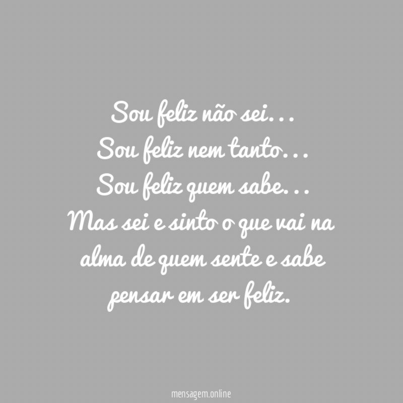 Sou feliz não sei