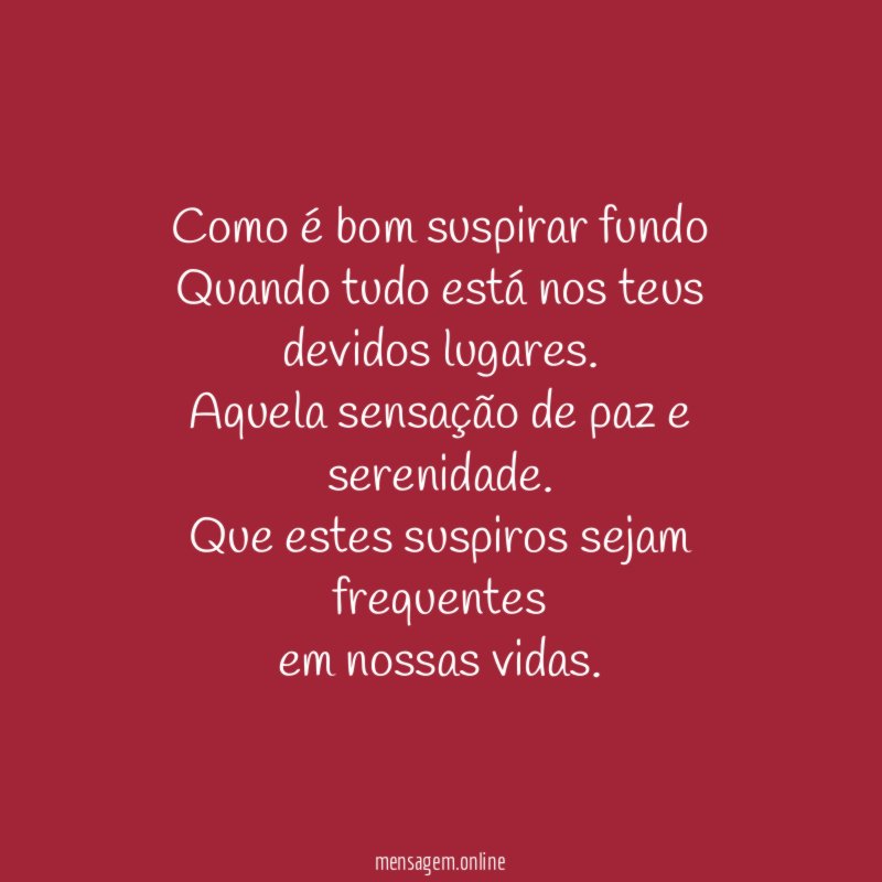 Como é bom suspirar fundo Quando tudo está nos teus devidos lugares