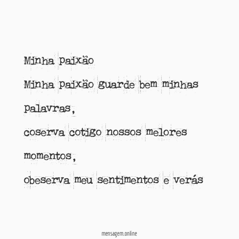 Minha paixão Minha paixão guarde bem minhas palavras