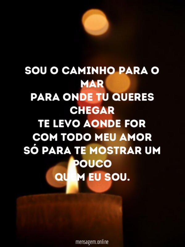 Sou o caminho para o mar Para onde tu