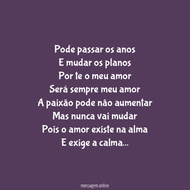 Pode passar os anos E mudar os planos Por te