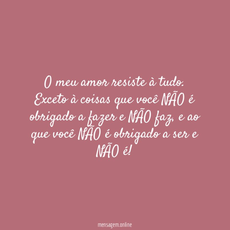 O meu amor resiste à tudo
