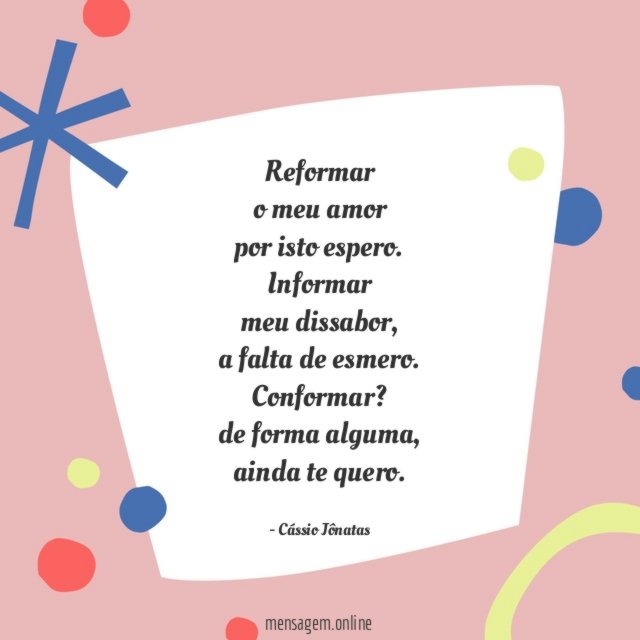 Reformar
o meu amor
por isto espero.