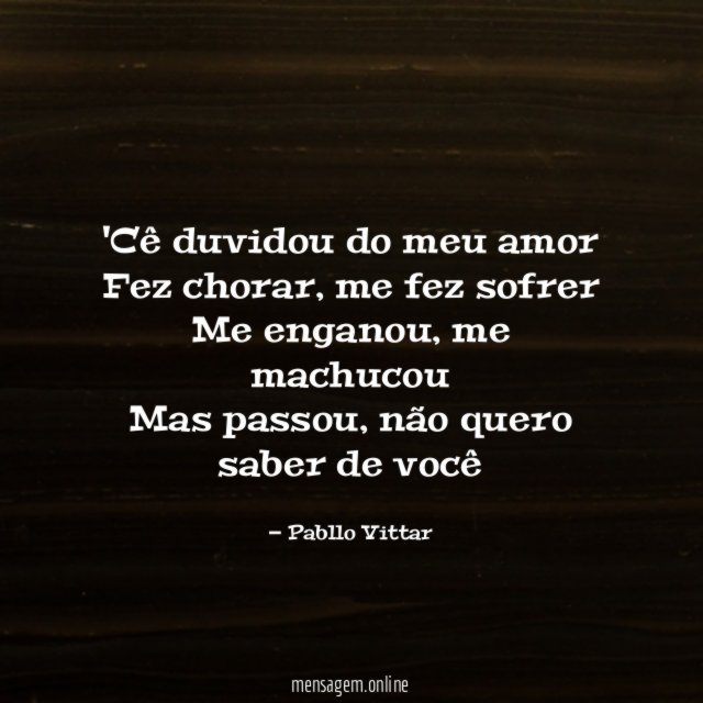Cê duvidou do meu amor Fez chorar