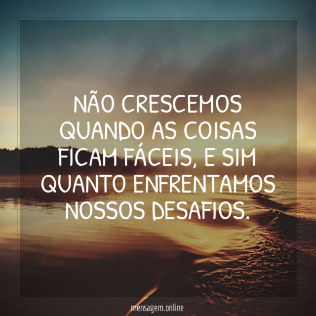 Não crescemos quando as coisas ficam fáceis