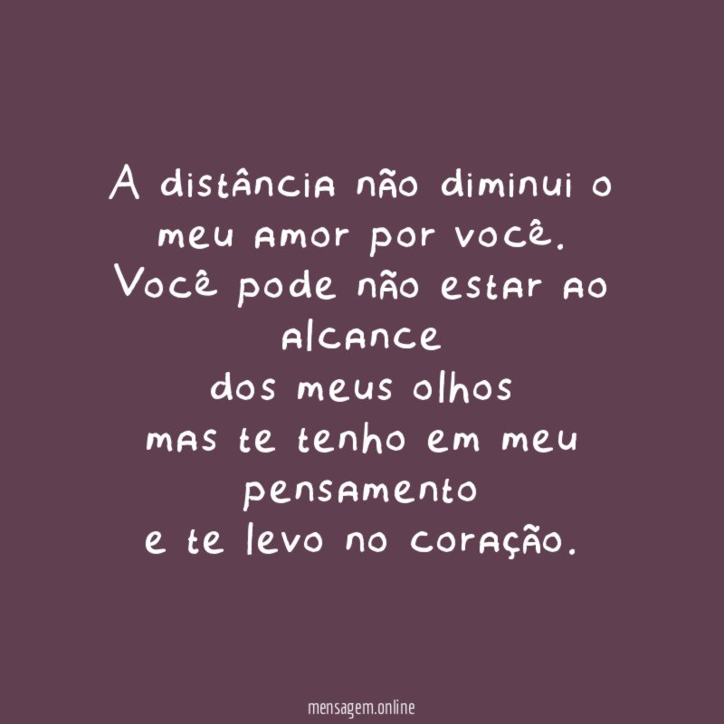 A distância não diminui o meu amor por você