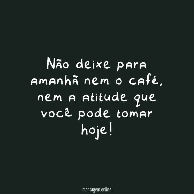 Não deixe para amanhã