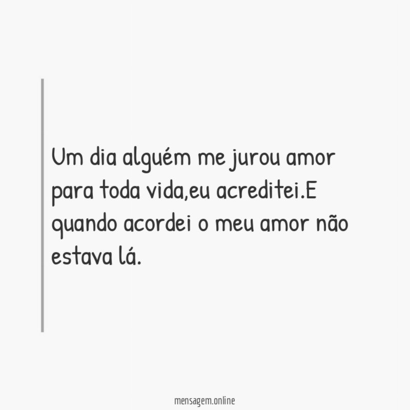 Um dia alguém me jurou amor para toda vida