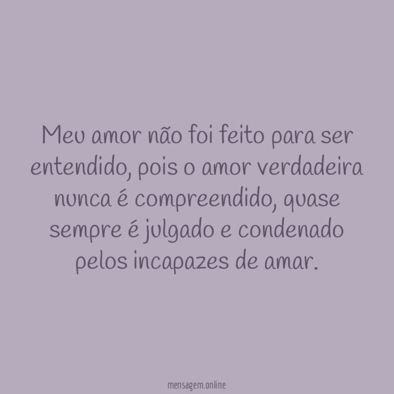 Meu amor não foi feito para ser entendido