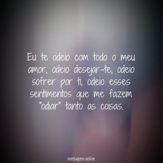 Eu te odeio com todo o meu amor