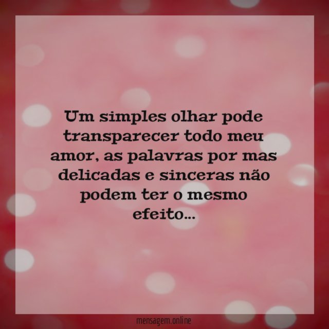 Um simples olhar pode transparecer todo meu amor