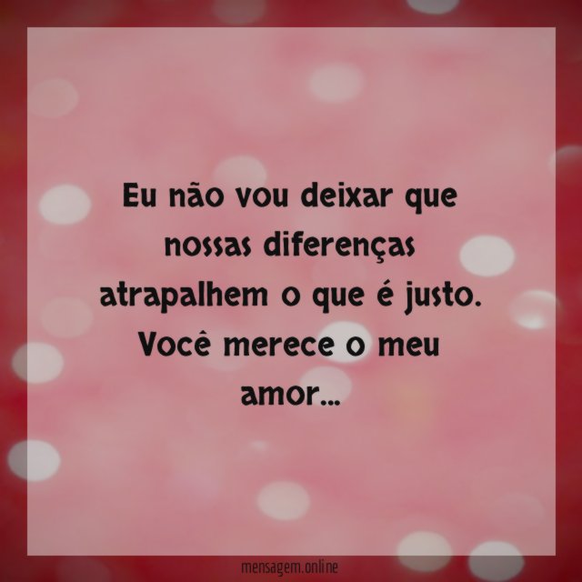 Eu não vou deixar que nossas diferenças atrapalhem