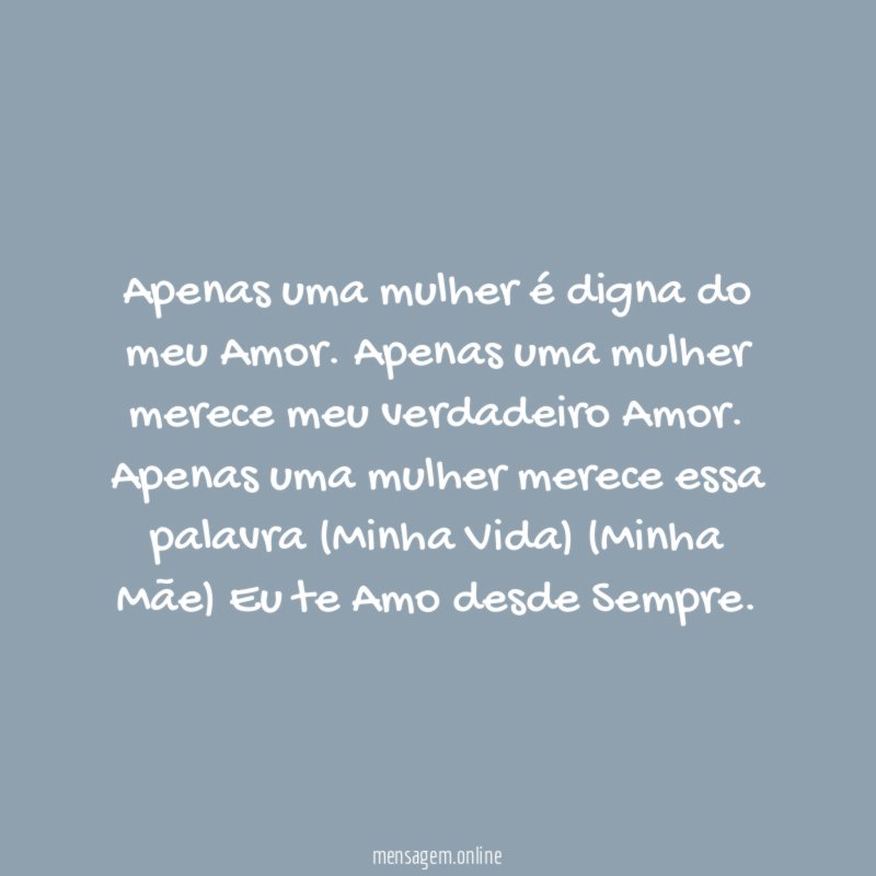 Apenas uma mulher é digna do meu Amor